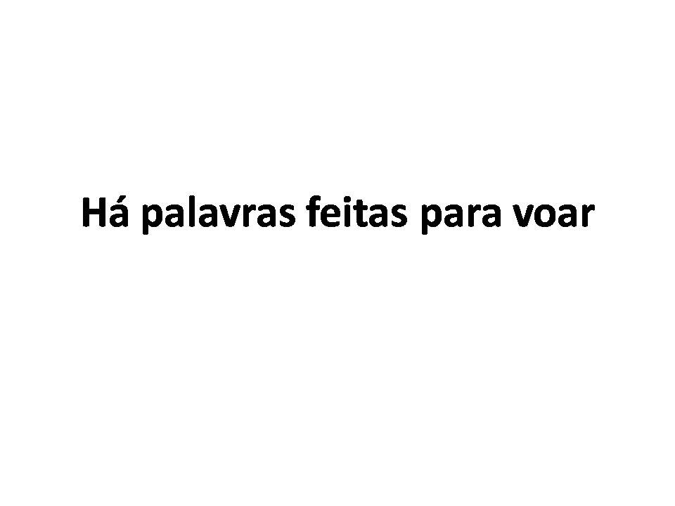 Há palavras feitas para voar.jpg